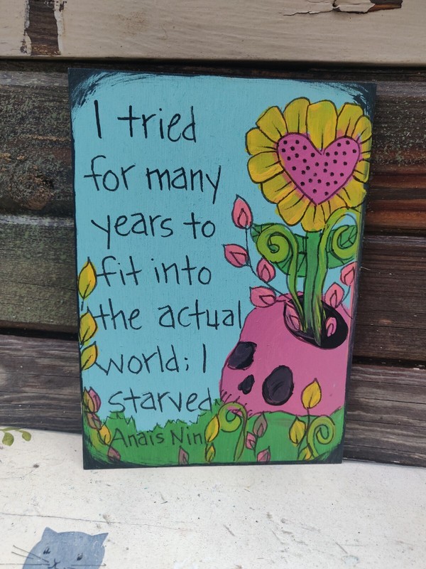 Anais Nin Quote Painting on 7 x 5 panel, tried to fit actual world, I starved