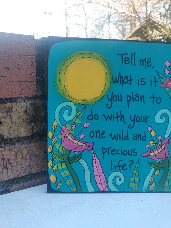 Mary Oliver Quote - Painting on 10 x 10 wood panel - Wild Precious Life Poem gallery