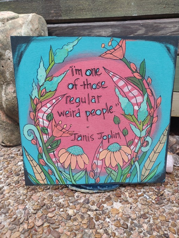 Janis Joplin Quote Painting on 7×5″ panel, I’m one of those regular weird people