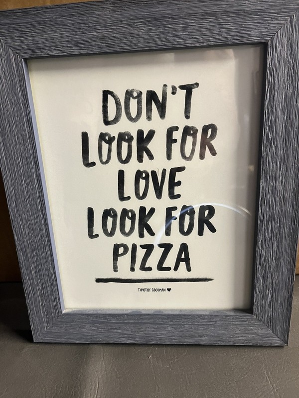 Picture – Dont Look For Love Look For Pizza By Timothy Goodman 12.5”x10.5”