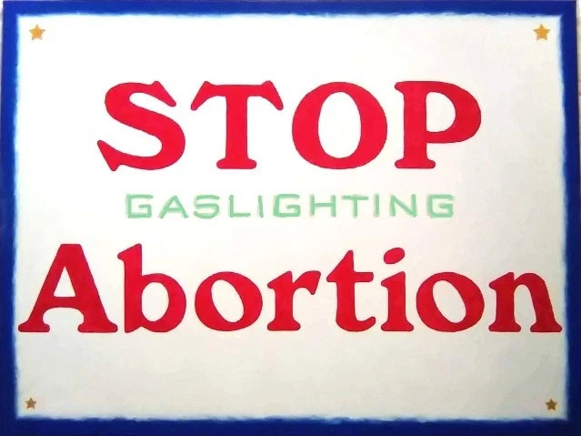 Anti-Abortion or Not? Stop Gaslighting Abortion acrylic painting